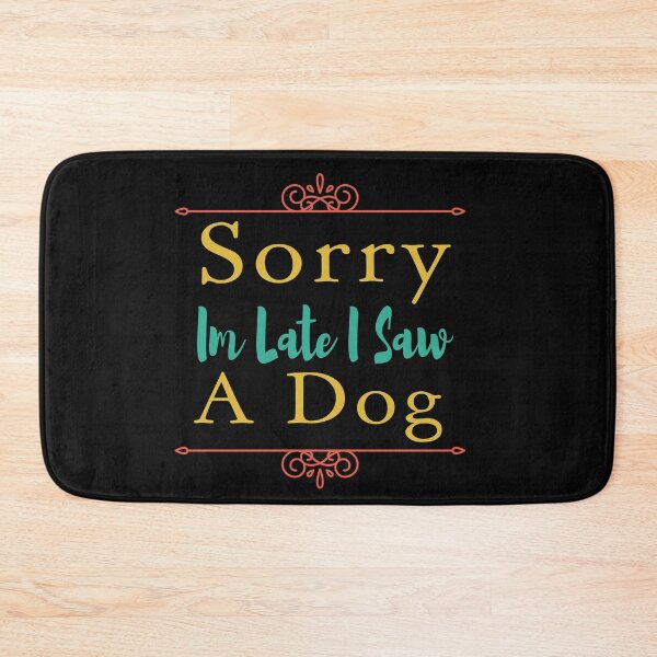 Item preview, Sorry Im Late I Saw A Dog designed and sold by ZAstore.