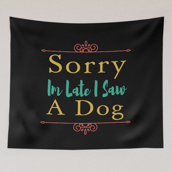 Item preview, Sorry Im Late I Saw A Dog designed and sold by ZAstore.