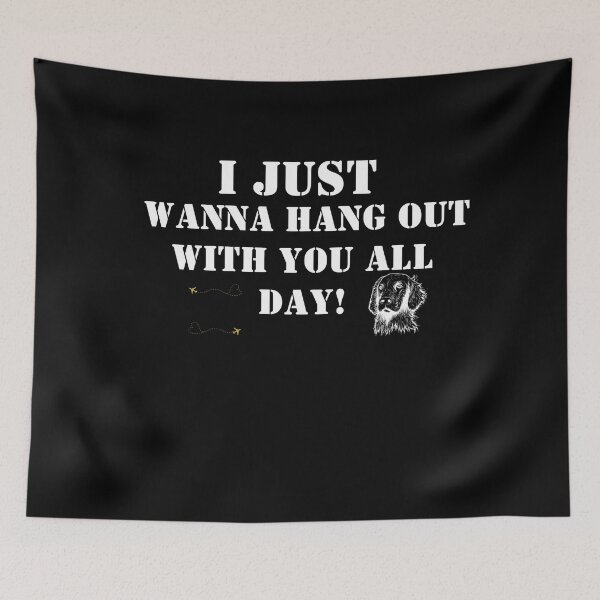 Item preview, i just wanna hang out withe you all day  designed and sold by BAFtime.