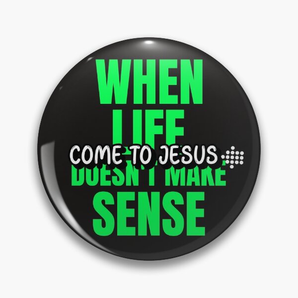 Item preview, WHEN LIFE DOESN'T MAKE SENSE COME TO JESUS designed and sold by jreiter57.