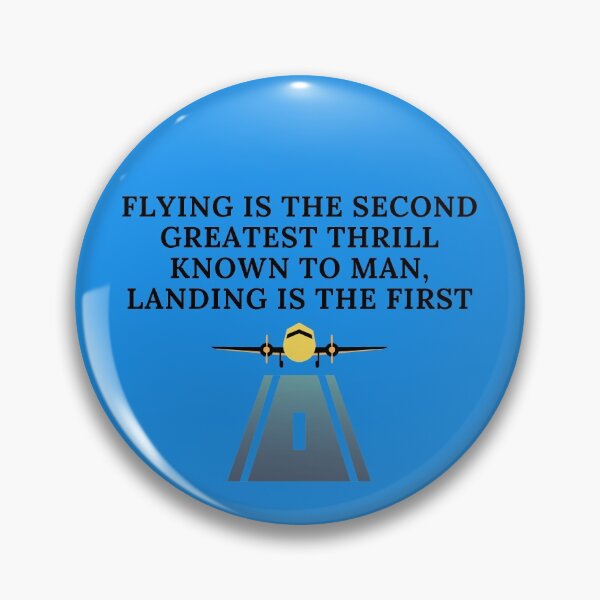 Item preview, Flying is the second greatest thrill known to man, landing is the first designed and sold by Corrie Mick.