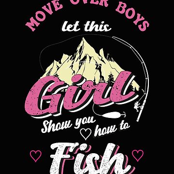 Move Over Boys Let This Girl Show You How to Fish Fishing T-Shirt  Essential T-Shirt for Sale by JackRa