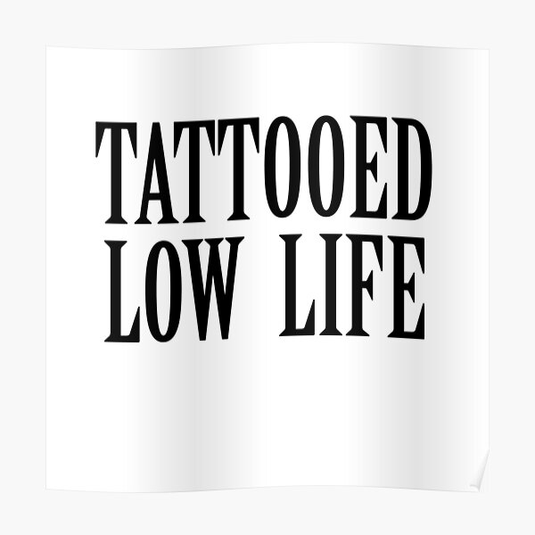 Tattooed Low Life Posters Redbubble