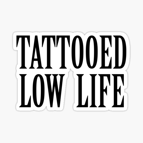 Tattooed Low Life Gifts Merchandise Redbubble