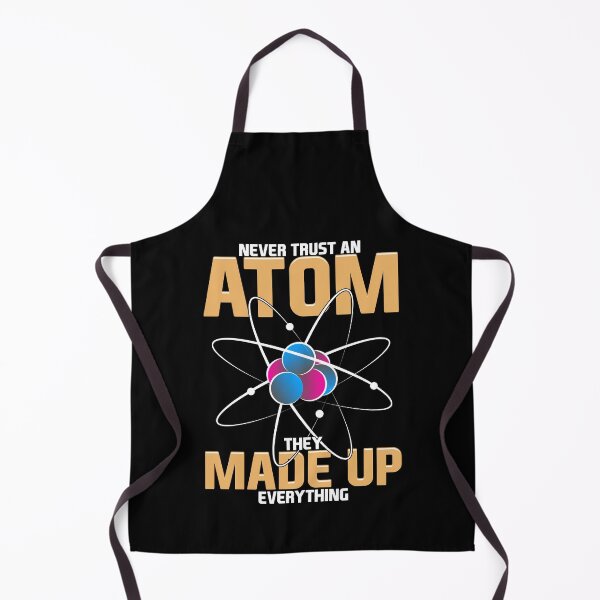 Item preview, Never Trust An Atom They Made Up Everything Pun designed and sold by perfectpresents.