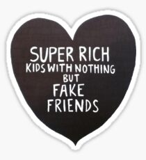 Super rich kids with nothing but fake friends Sticker