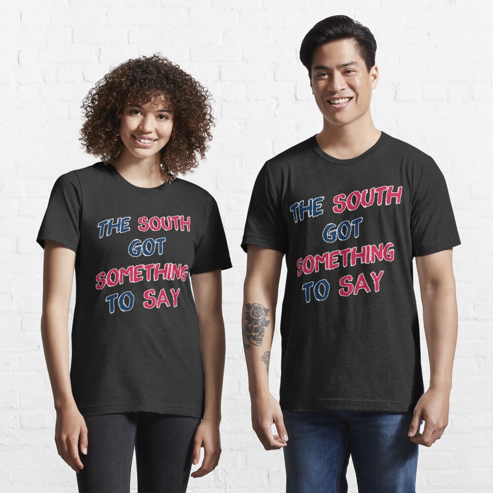 The south got something to say shirt Clearance