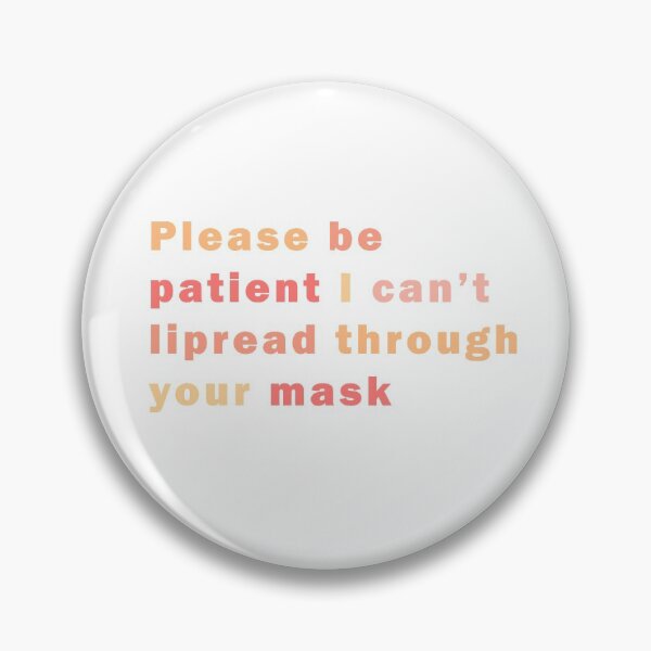 Item preview, Please be patient I can't lipread through your mask  designed and sold by Katherine Winner.