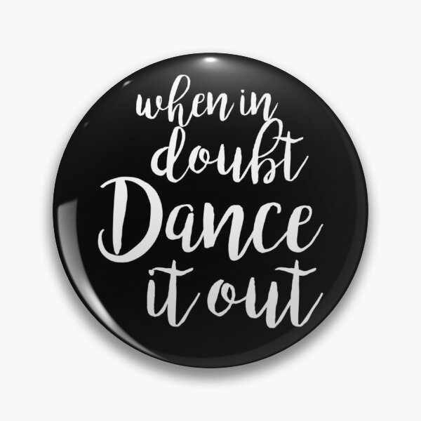 Item preview, Dance It Out When In Doubt designed and sold by Colon4119.