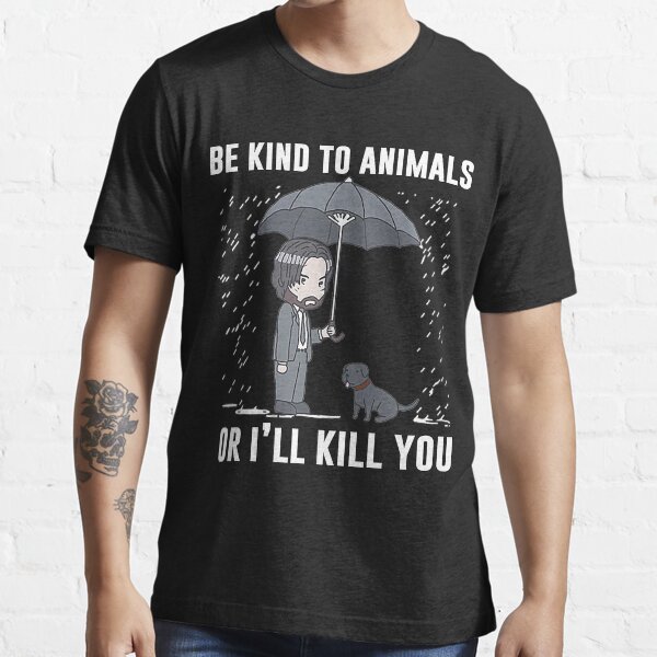 Soyez gentil avec les animaux ou je vous tuerai T-shirt essentiel