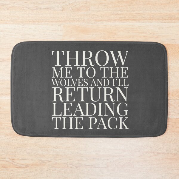 Item preview, Throw me to the Wolves and I’ll return leading the pack. designed and sold by aboniteblanc.
