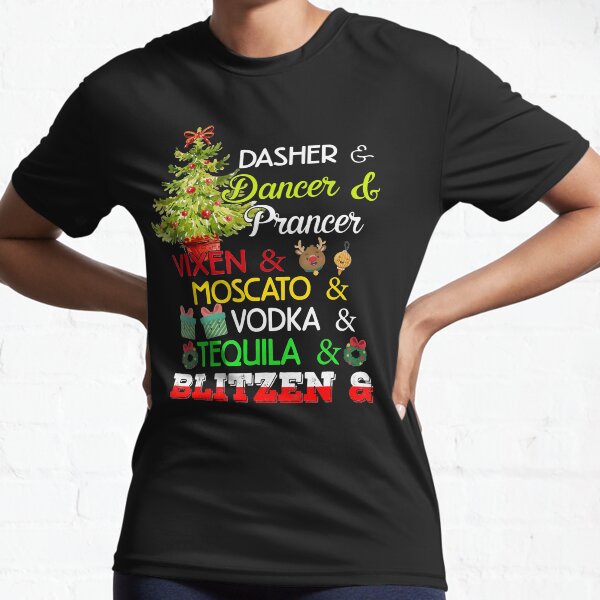 Dasher Dancer Prancer Vixen Moscato Vodka Tequila Blitzen T-Shirt Active T-Shirt