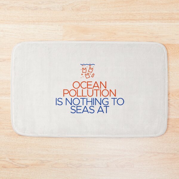 Item preview, Ocean Pollution is Nothing to Seas At Pun Funny designed and sold by Shujii.