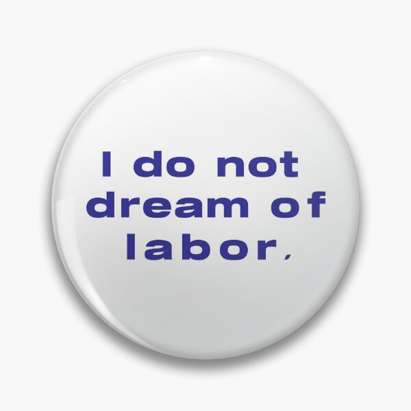 Item preview, I Do Not Dream of Labor. designed and sold by insanity666.