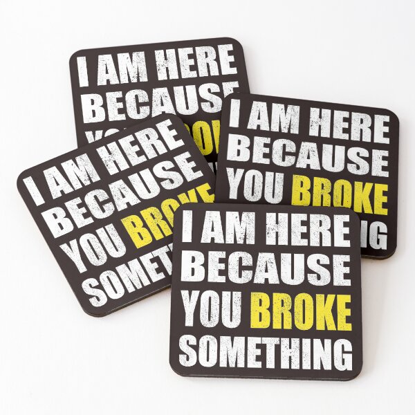 Item preview, I'm here because you broke something distressed  designed and sold by RoguePixel.