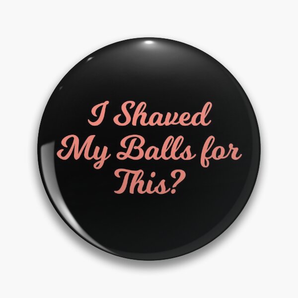 Item preview, I Shaved  My Balls for This? designed and sold by Albatrozz.