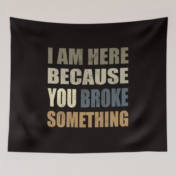 Item preview, I'm here because you broke something distressed retro vintage distressed designed and sold by RoguePixel.