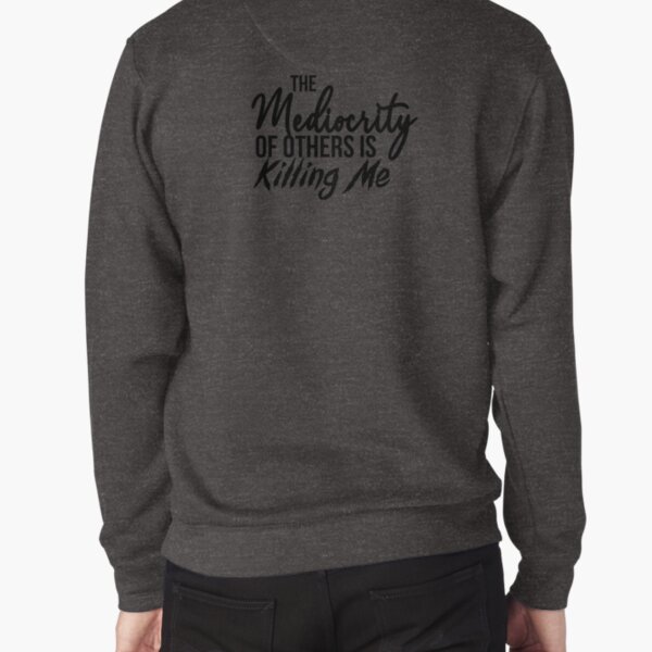 The Mediocrity of Others - Black Pullover Sweatshirt