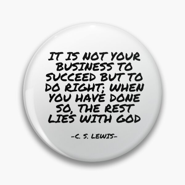 Item preview, C.S. Lewis - It is not your business to succeed but to do right; when you have done so, the rest lies with God designed and sold by appleofyoureye.