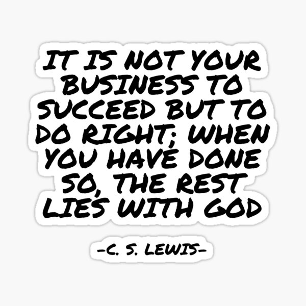 Item preview, C.S. Lewis - It is not your business to succeed but to do right; when you have done so, the rest lies with God designed and sold by appleofyoureye.