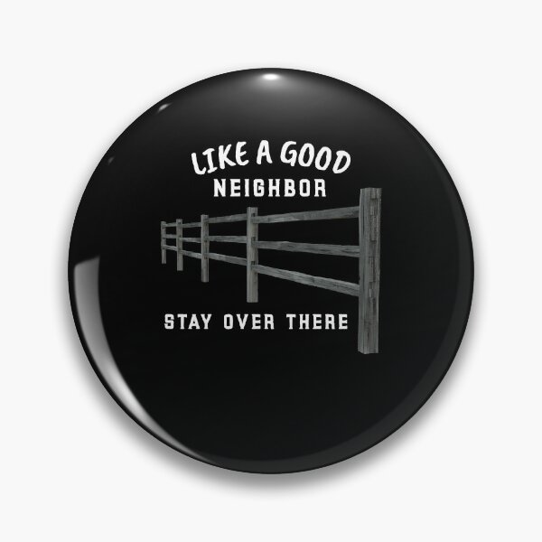 Artikelvorschau,  Like a good neighbor stay over there entworfen und verkauft von zuwa13.