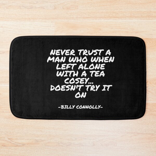 Item preview, Billy Connolly - Never trust a man who when left alone with a tea cosey... doesn't try it on designed and sold by appleofyoureye.