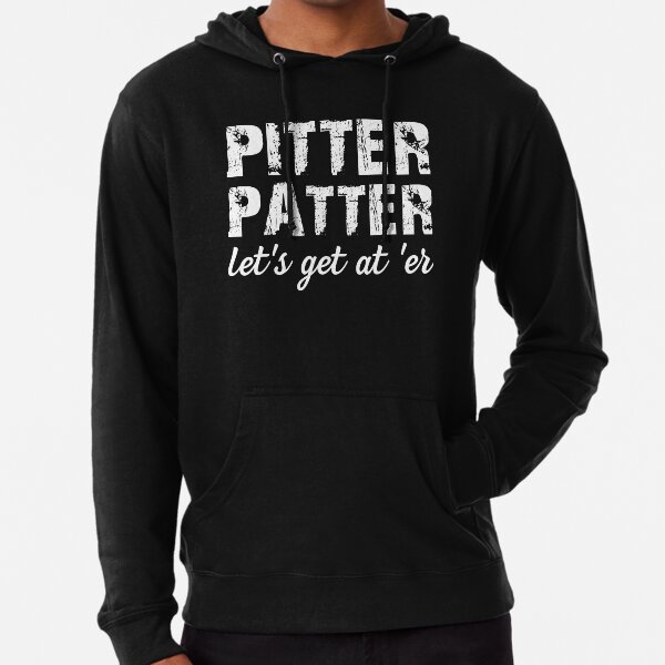 Pitter Patter Let's Get At 'Er Lightweight Hoodie