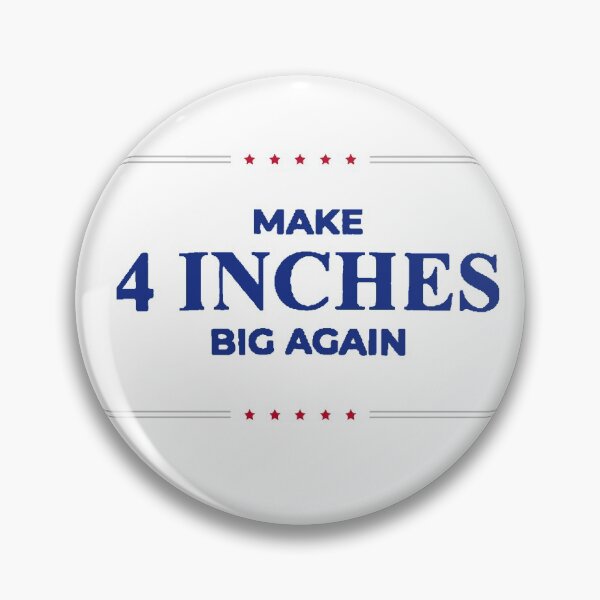 Item preview, Make 4 Inches Big Again designed and sold by Mlg1103.