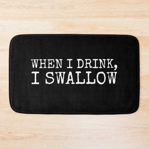 Item preview, When I Drink I Swallow Slut Adult Sex Party designed and sold by h44k0n.