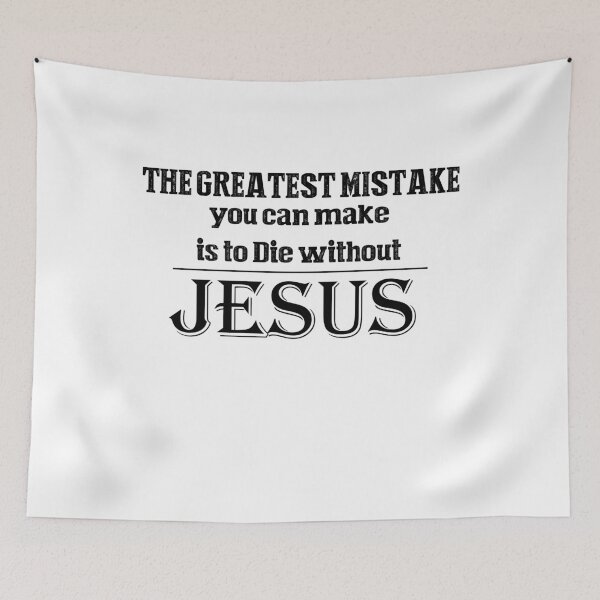 Item preview, the greatest mistake you can make is to die without Jesus designed and sold by AmeliaWilkDes.