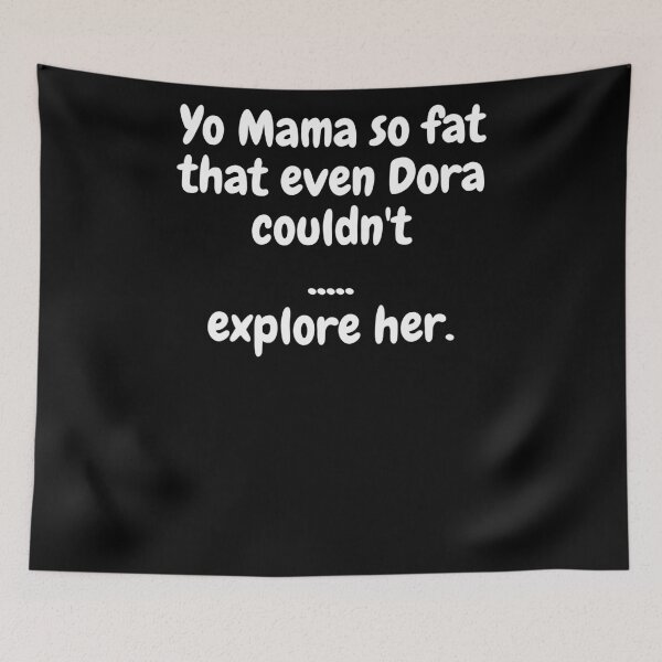 Item preview, Yo Mama Fat, Dora designed and sold by MeMerchNDice.