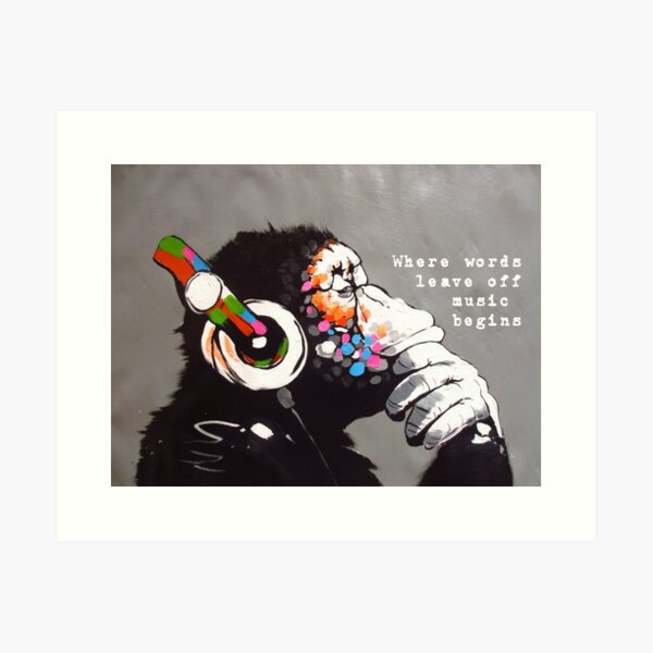 Where words leave off music begins - Banksy Art and Music Quote Art Print