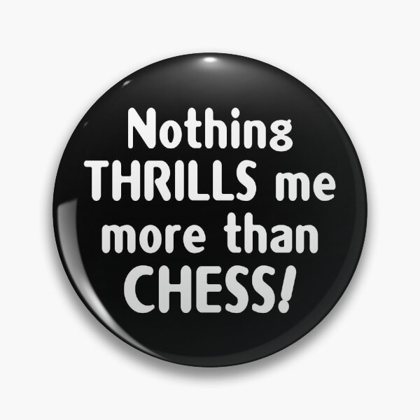Item preview, Nothing THRILLS ME more than CHESS! designed and sold by insanity666.