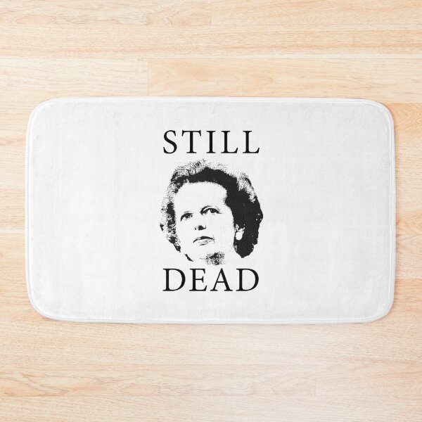 Item preview, Still Dead - Anti-Tory, Margaret Thatcher, Political, Politics, Anti-Government, Anti-Thatcher designed and sold by LittleBitDarker.