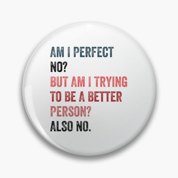 Item preview, Am I perfect No But am I trying to be a better person Also no designed and sold by MoMasry.