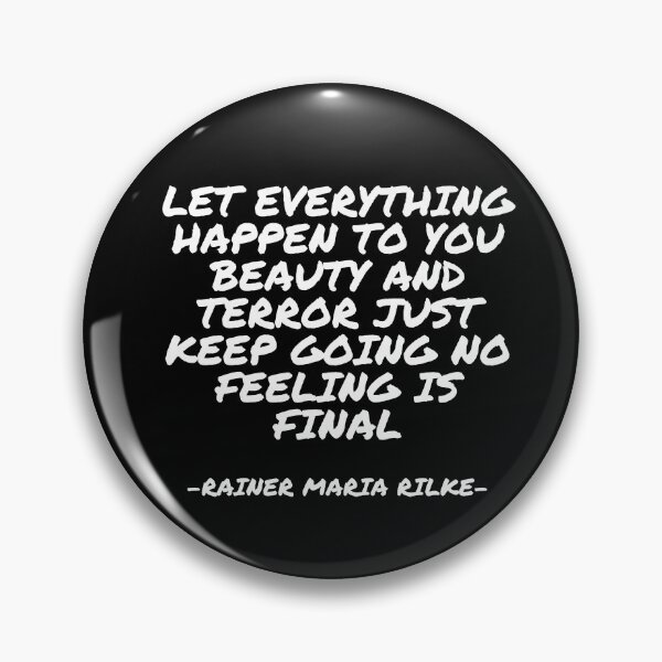 Item preview, Rainer Maria Rilke - Let everything happen to you beauty and terror just keep going no feeling is final designed and sold by appleofyoureye.