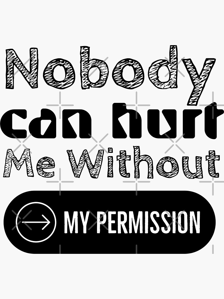 Nobody Can Hurt Me Without My Permission Meaning