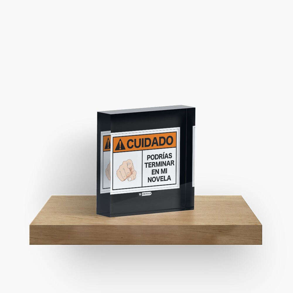 ¡Cuidado! Podrías terminar en mi novela Bloque acrílico