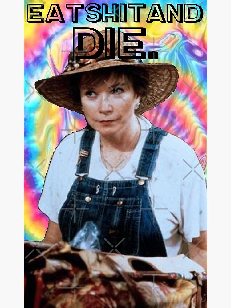 ""Eat Shit and Die" Steel Magnolias" Poster for Sale by shelbygrace96