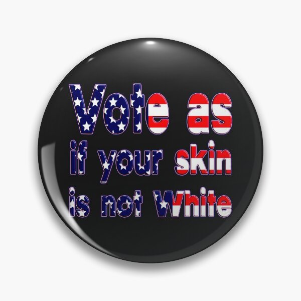 Item preview, VOTE AS IF YOUR SKIN IS NOT WHITE VOTING GIFT FOR VOTER FAMILY US ELECTIONS designed and sold by Ralek.