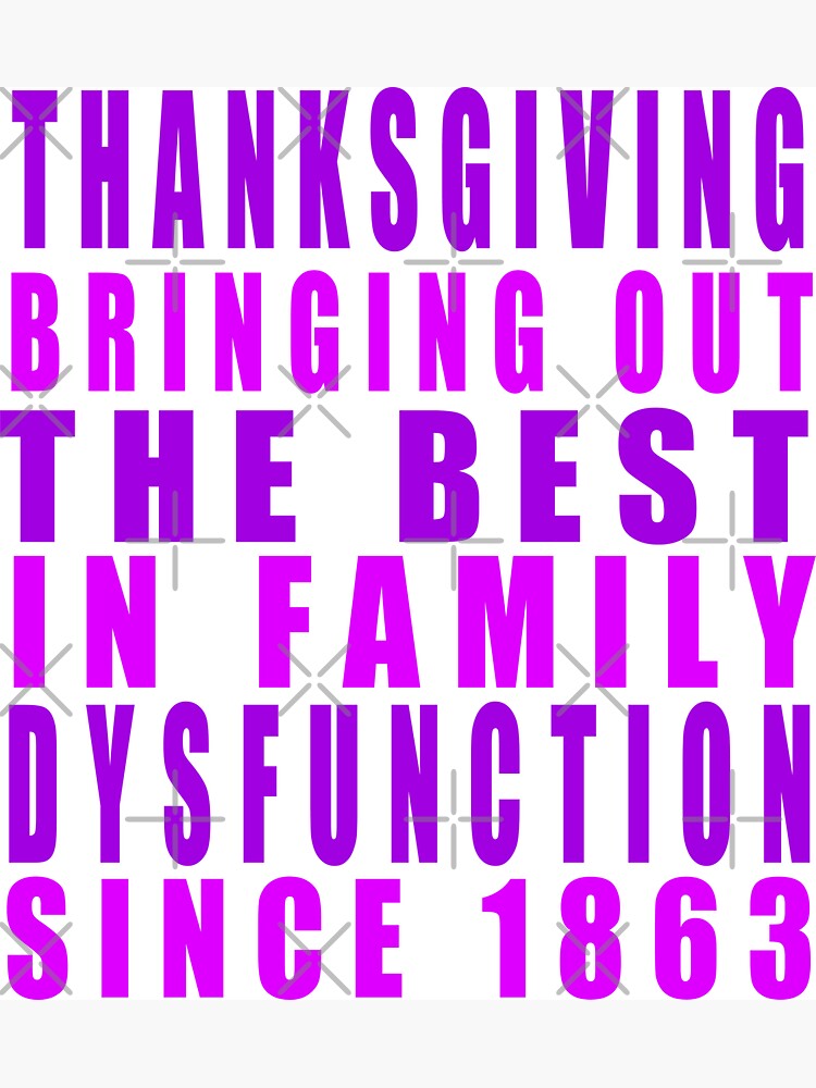 Thanksgiving bringing out the best in family dysfunction since