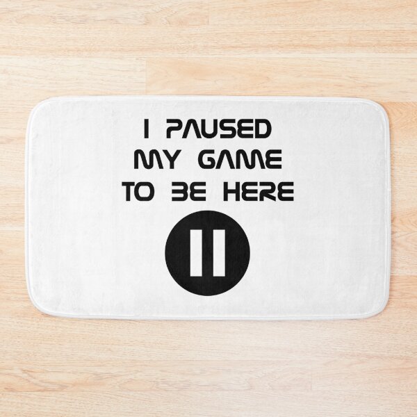 Item preview, I PAUSED MY GAME TO BE HERE designed and sold by carlarmes.