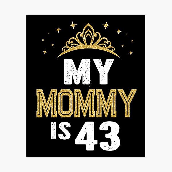 Item preview, My Mommy Is 43 Years Old 43rd Mom's Birthday Gift For Her graphic designed and sold by Grabitees.