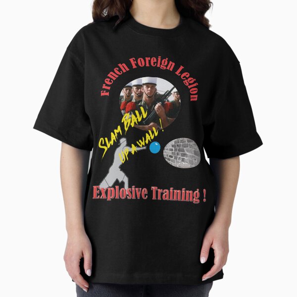 French Foreign Legion, Slam Ball Up a Wall, Explosive Training Oversized T-Shirt