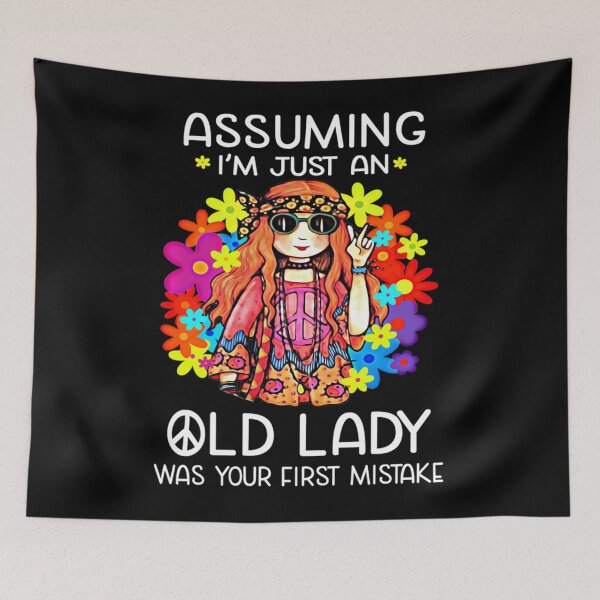 Item preview, Assuming I'm Just An Old Lady Was Your First Mistake Hippie  designed and sold by Buchanan445.