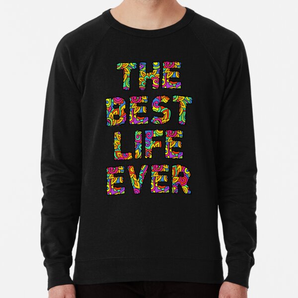 The Best Life Ever (Colorful) Lightweight Sweatshirt