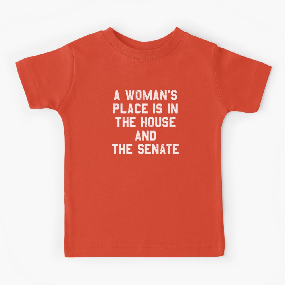 a woman's place is in the house and the senate shirt