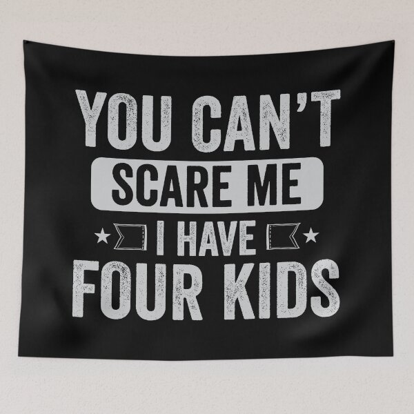 Item preview, You Can't Scare Me I Have Four Kids designed and sold by mdnrsakib.
