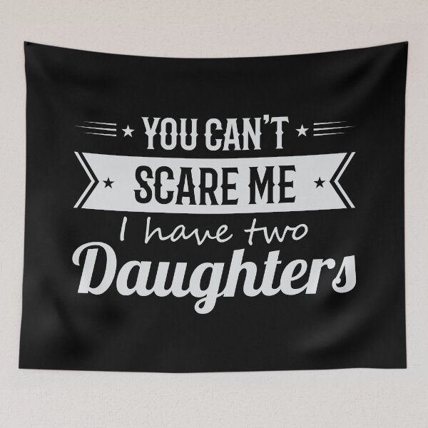 Item preview, You Can't Scare Me I Have Two Daughters designed and sold by mdnrsakib.