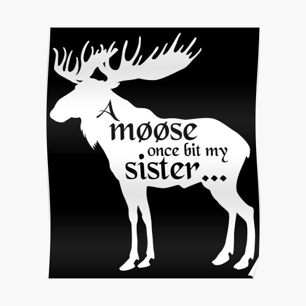 A Moose Bit My Sister Once Quote : 41 A Moose Once Bit My Sister Ideas